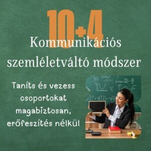 10+4 szemléletváltó kommunikációs módszer - Taníts és vezess csoportokat magabiztosan, erőfeszítés nélkül